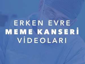 video erken evre meme kanseri videolari Erkən Mərhələ Döş Xərçəngi